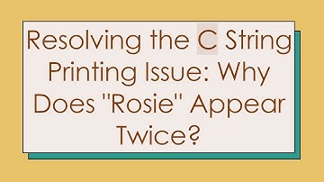 Resolving the C String Printing Issue: Why Does "Rosie" Appear Twice?