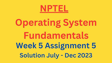 NPTEL Operating System Fundamentals Week 5 Assignment 5 Solution July-Dec 2023