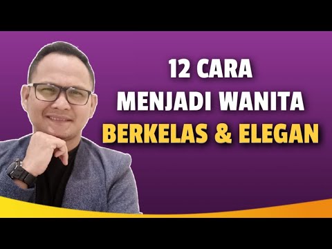 12 CARA MENJADI WANITA BERKELAS DAN ELEGAN