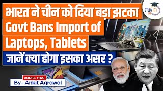 India Restricts Import of Laptops & Computers: A Big Blow to Apple, Dell | Impact on China | UPSC