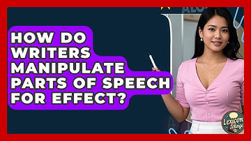 How Do Writers Manipulate Parts Of Speech For Effect? - Lexicon Lounge