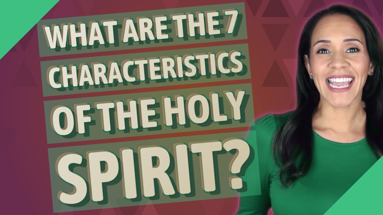 What are the 7 characteristics of the holy spirit youtube