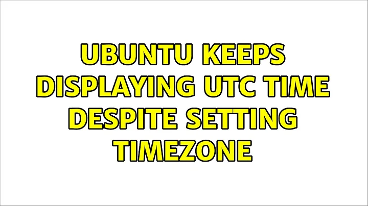 Ubuntu: Ubuntu keeps displaying UTC time despite setting timezone (2 Solutions!!)