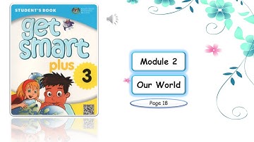 GET SMART PLUS 3 -Module 2 Our World [page 18]