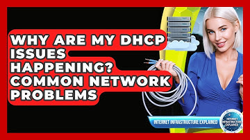 Why Are My DHCP Issues Happening? Common Network Problems - Internet Infrastructure Explained