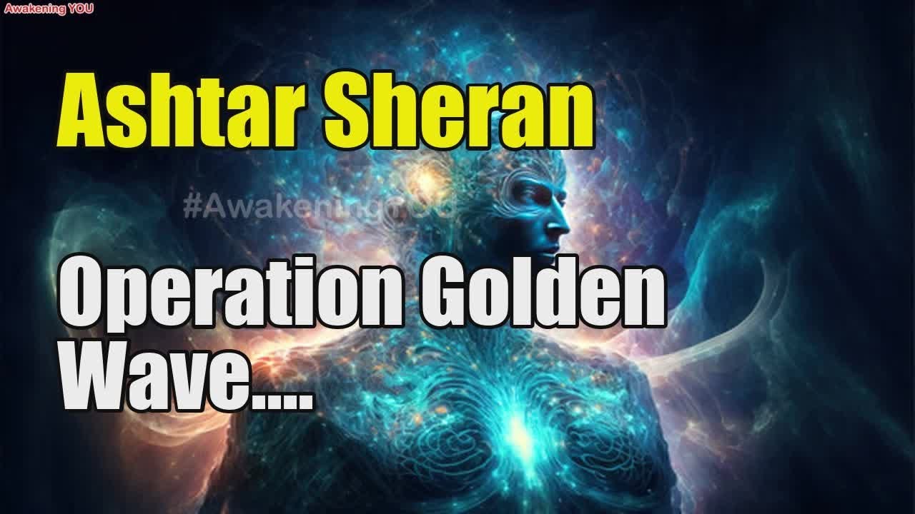 Ashtar Sheran ~ Operation Golden Wave | Awakening YOU - YouTube