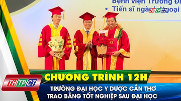 Trường Đại học Y Dược Cần Thơ trao bằng tốt nghiệp sau đại học | Cần Thơ TV