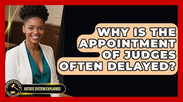 Why Is the Appointment of Judges Often Delayed? | Justice System Explained