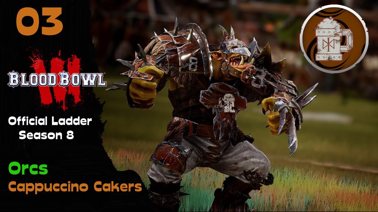 Blood Bowl 3 | Official Ladder S8 | Cappuccino Cakers ☕ Orcs 👊 will brewed them ALL | Match 03 P 1/2