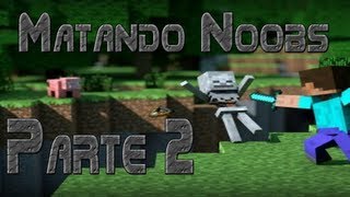 Minecraft - MATANDO NOOBS - Parte 2