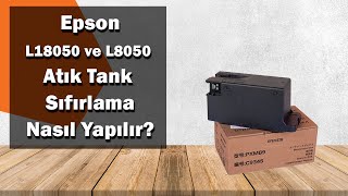 Epson L18050 ve L8050 Yazıcılarda Atık Tank Filtresi Resetleme İşlemi | C9345