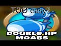 Double HP Moabs is TOO EASY!