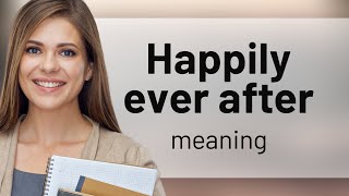 Unlocking the Magic of "Happily Ever After" in English