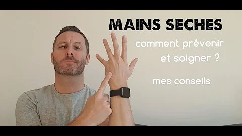 Pourquoi les mains sèchent ?