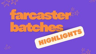 Farcaster Batches Highlight Reel (From @GMFarcaster)