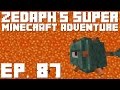 Zedaph's Super Minecraft Adventure: E87 - Lava, Rinse, Repeat