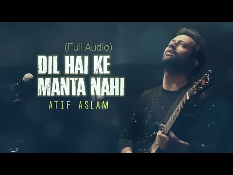 Dil Hai Ke Manta Nahi - Atif Aslam (Full Audio)