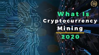 What is Cryptocurrency Mining? How Does It Work In 2020?