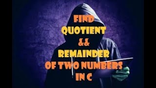 Famous TO FIND QUOTIENT AND REMAINDER OF TWO INTEGERS USING C PROGRAM Wealth