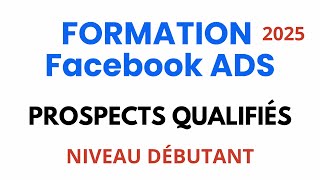 Campagne Publicitaire Facebook Ads - Prospects | Débutant 2025