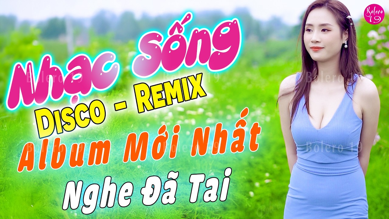 LK Nhạc Sống Disco Remix 2026 Cực Cháy | Nhạc Trữ Tình Remix Cực Phê, Album Mới Nhất