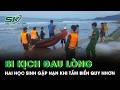 Bi kịch đau lòng: Nhóm học sinh lớp 12 rủ nhau tắm biển Quy Nhơn, 2 em gặp nạn