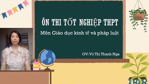 Ôn thi tốt nghiệp THPT môn GDKT&PL - Video 10 - Một số vấn đề cơ bản của luật pháp quốc tế