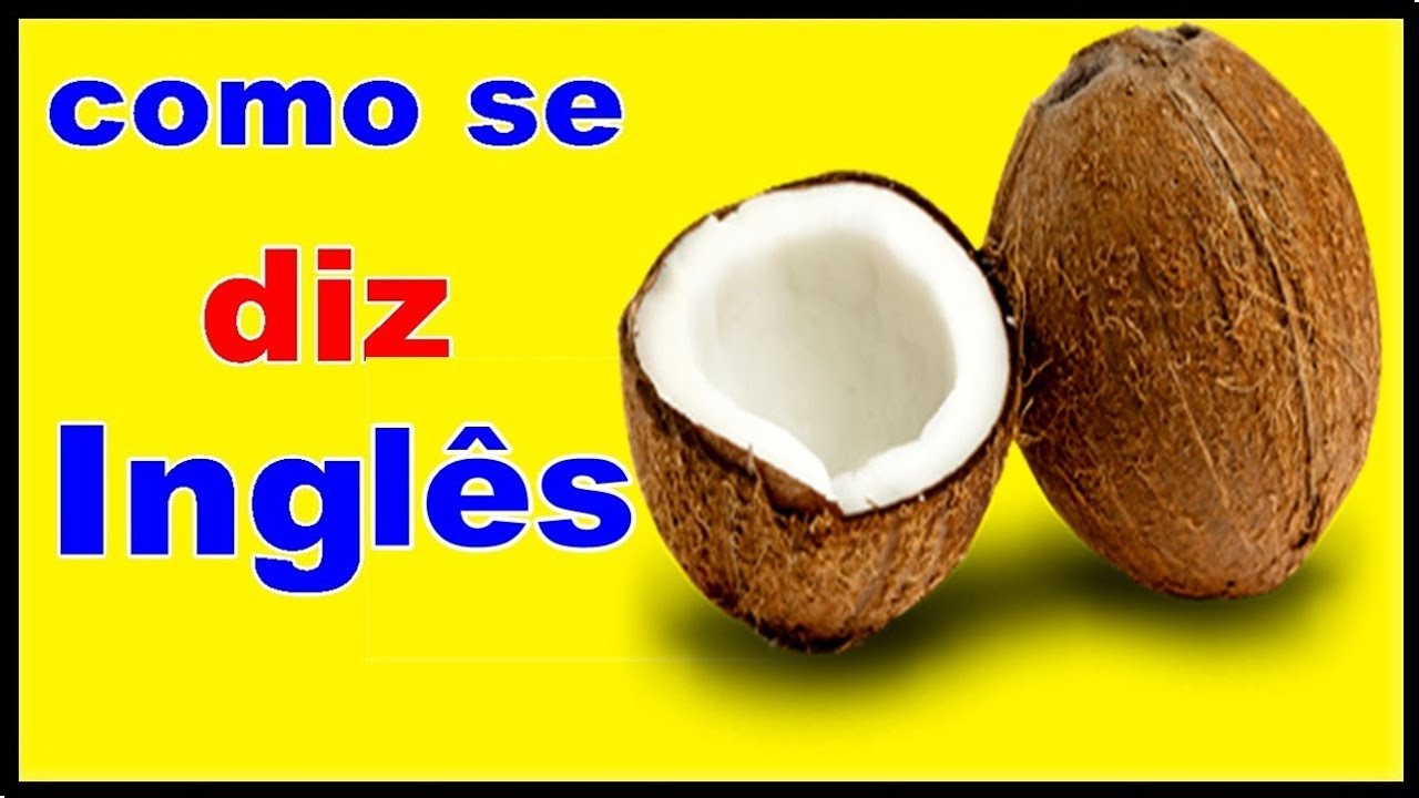 Cocó em Inglês - Como dizer coco em inglês - YouTube