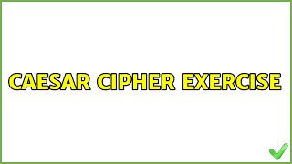 Caesar cipher exercise (3 Solutions!!)
