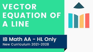 Vector Equation of a Line [IB Math AA HL]