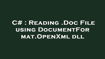 C# : Reading .Doc File using DocumentFormat.OpenXml dll