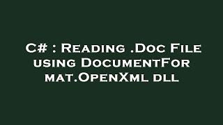 C# : Reading .Doc File using DocumentFormat.OpenXml dll