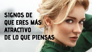 14 Signos De Que Eres Más Atractivo De Lo Que Piensas