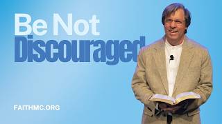 Be Not Discouraged-Pastor Richard Leggett