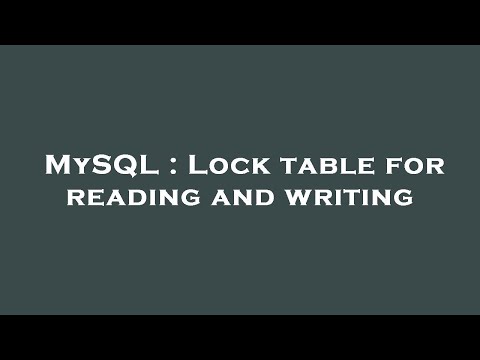 MySQL : Lock table for reading and writing