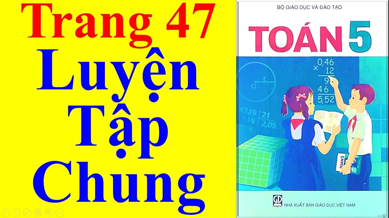 Toán Lớp 5 - Trang 47 – Luyện Tập Chung - Youtube