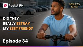 Born to Rule | Ep 34 | Did they really betray my best friend? | Pocket FM