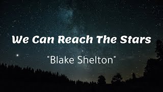 We Can Reach The Stars - Blake Shelton (Lyrics) 🎵