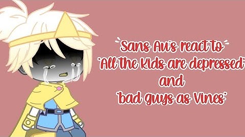 Sans Aus React To My "All the kids are depressed" And "Bad guys As Vines" |•| ESP/ENG |•|Bad English