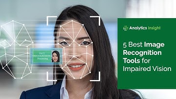 5 Best Image Recognition Tools for Impaired Vision
