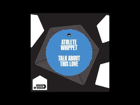 Athlete Whippet - Talk About This Love