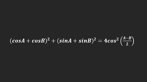 Prove that: (cosA + cosB)^2 + (sinA + sinB)^2 = 4(cos((A - B)/2))^2