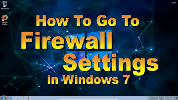 Firewall Settings In Windows 7. How To Find the Firewall Setup Window.