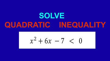 SOLVE  QUADRATIC INEQUALITY  𝑥^2+6𝑥 −7  less than zero