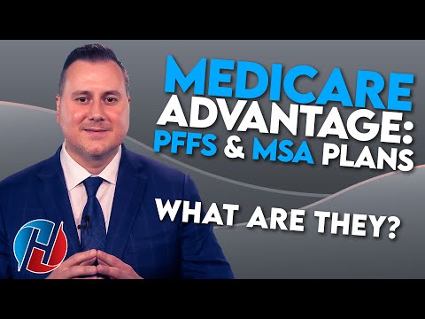 Medicare Advantage PFFS & MSA Explained!