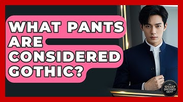 What Pants Are Considered Gothic? - The Sharp Dressed Gent