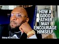 HOW GOOD FATHERS SHOULD ENCOURAGE THEMSELVES by Bishop RC Blakes