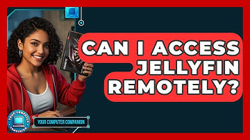 Can I Access Jellyfin Remotely? - Your Computer Companion