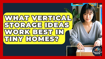 What Vertical Storage Ideas Work Best In Tiny Homes? - Your Organization Mentor