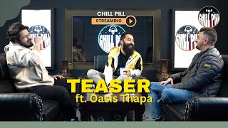 Chill Pill S6 EP 4 Teaser ft. Oasis Thapa